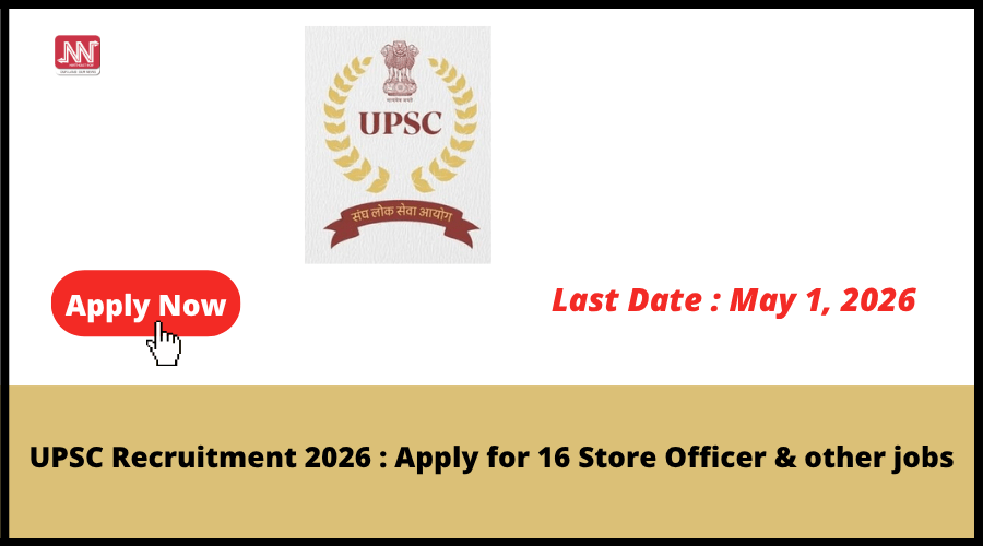 UPSC invites applications for 16 store officer and professional posts in 2026